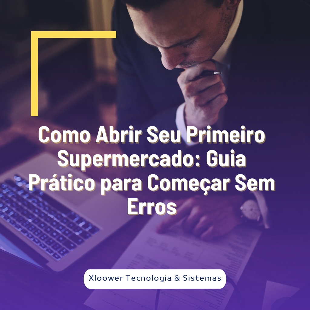Como Abrir Seu Primeiro Supermercado: Guia Prático para Começar Sem Erros