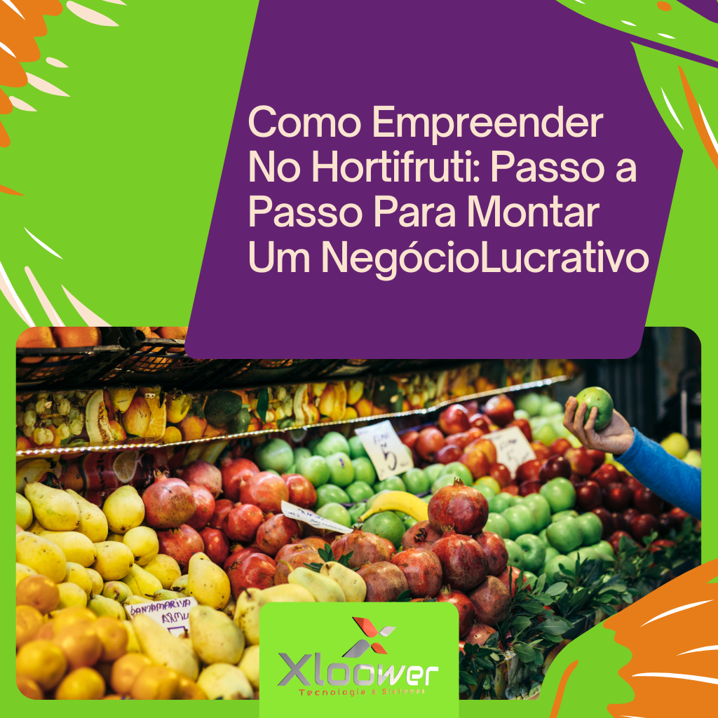 Como Montar um Negócio Lucrativo no Setor Hortifruti: Um Guia Passo a Passo