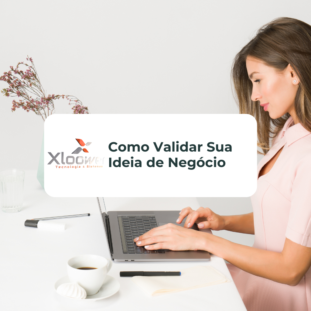 Como Validar Sua Ideia de Negócio Antes de Investir: O Papel da Tecnologia Xloower