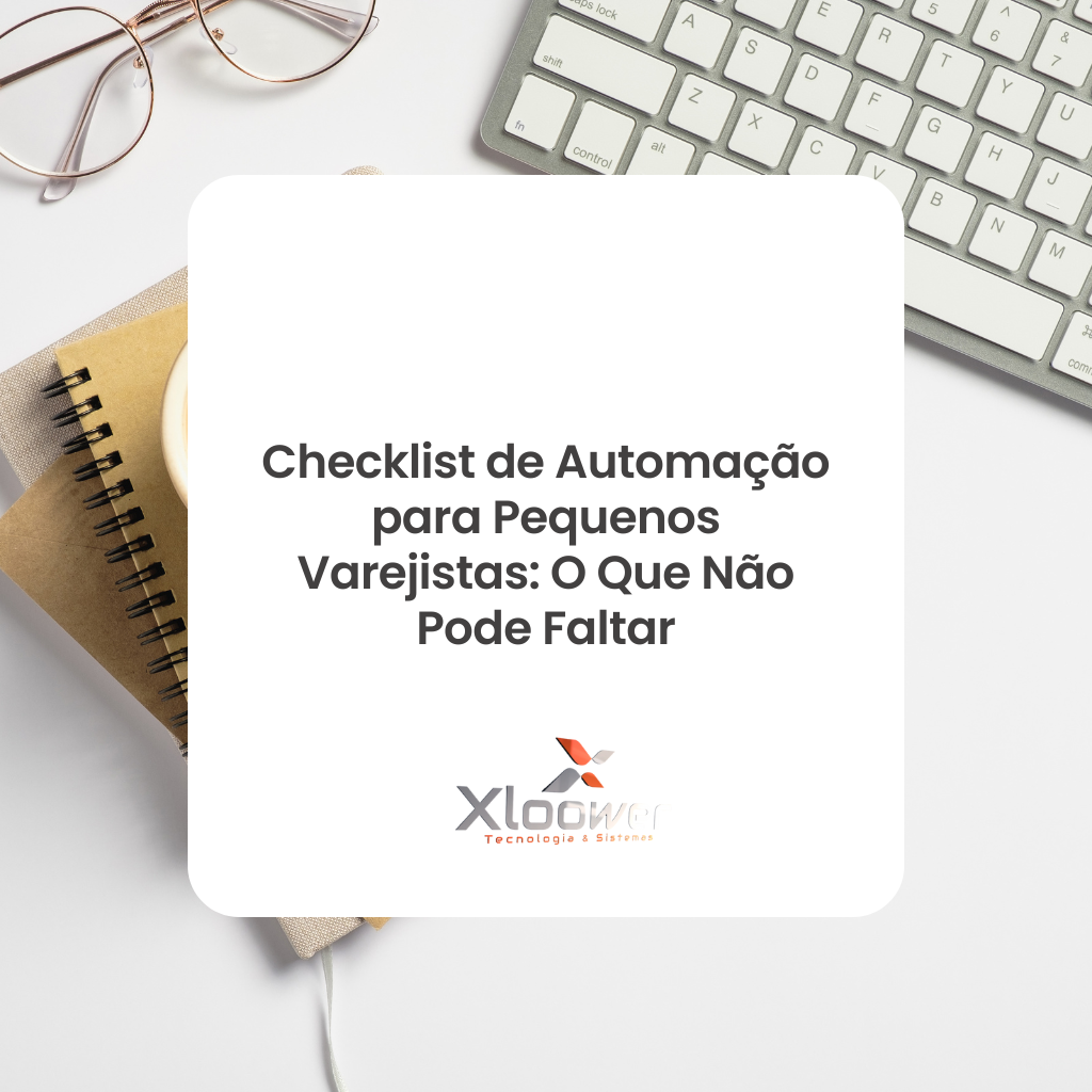 Checklist de Automação para Pequenos Varejistas: O Que Não Pode Faltar